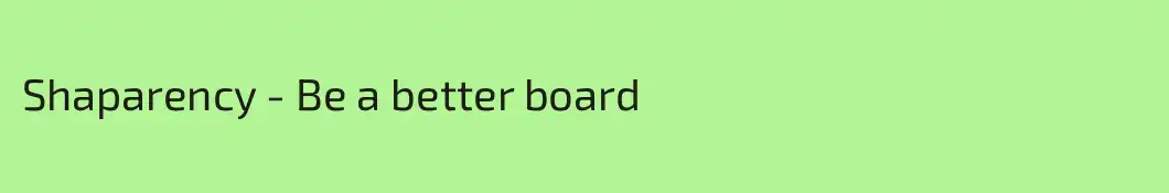 Shaparency - Be a better board